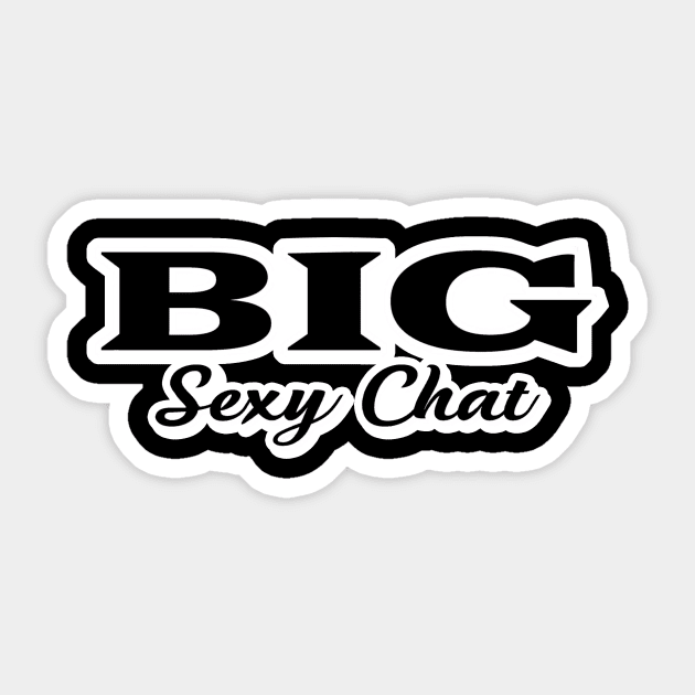 Big Sexy Chat Sticker by Toni Tees